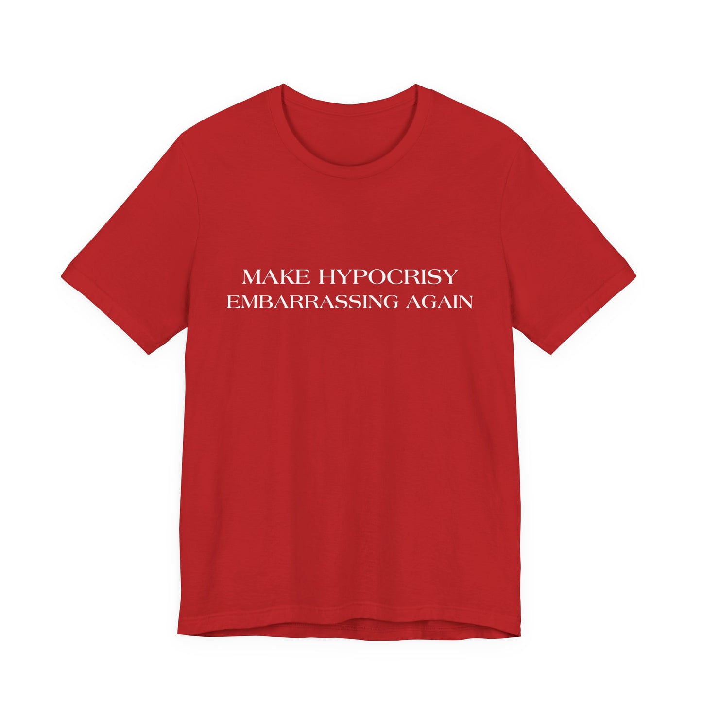 Make Hypocrisy Embarrassing Again T-Shirt