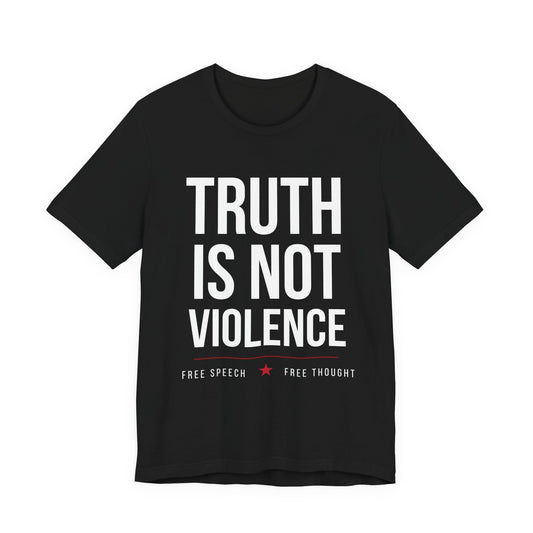 Truth Is Not Violence T-Shirt — Free Speech Graphic Tee